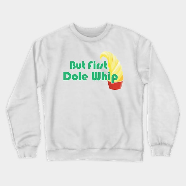 But First Dole Whip Crewneck Sweatshirt by WearInTheWorld